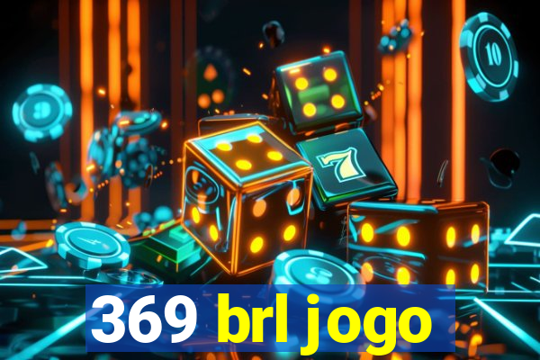 369 brl jogo